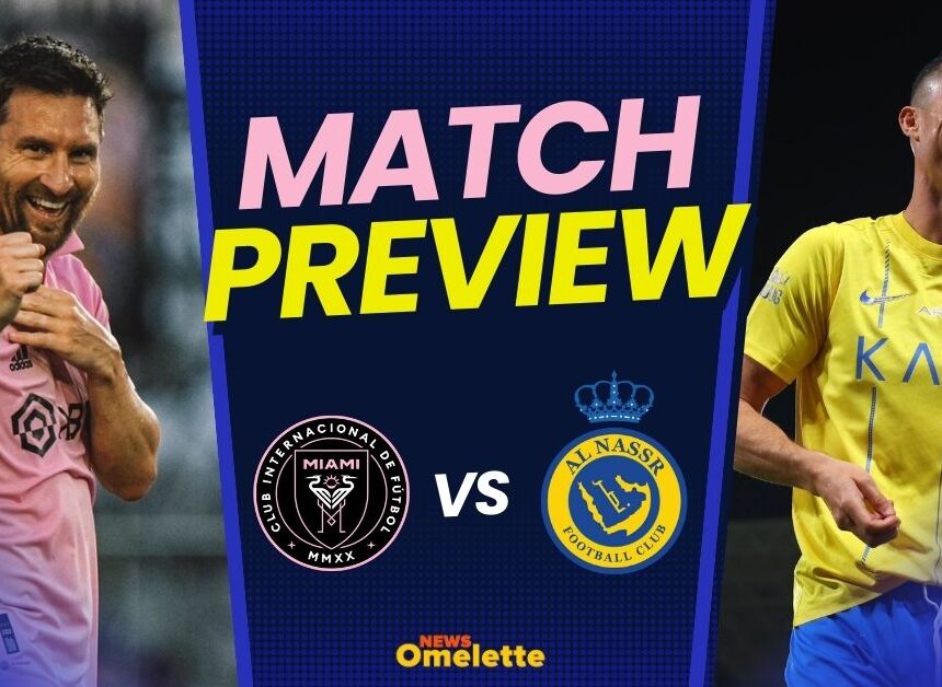 AL Nassr VS Inter Miami Match Preview